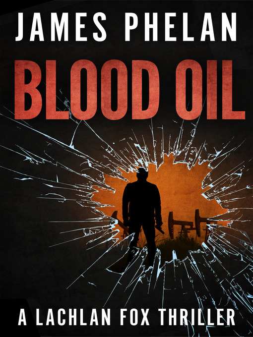Title details for Blood Oil--A Lachlan Fox Thriller by James Phelan - Available